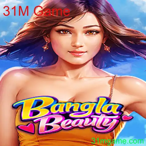 Descubra 'BanglaBeauty': O Fenômeno do 31M Game